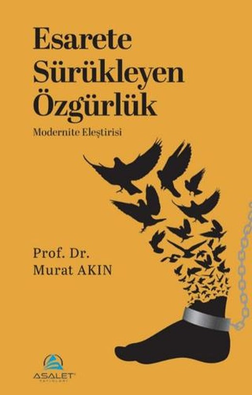 Esarete Sürükleyen Özgürlük - Modernite Eleştirisi | Asalet Yayınları (Ciltsiz)