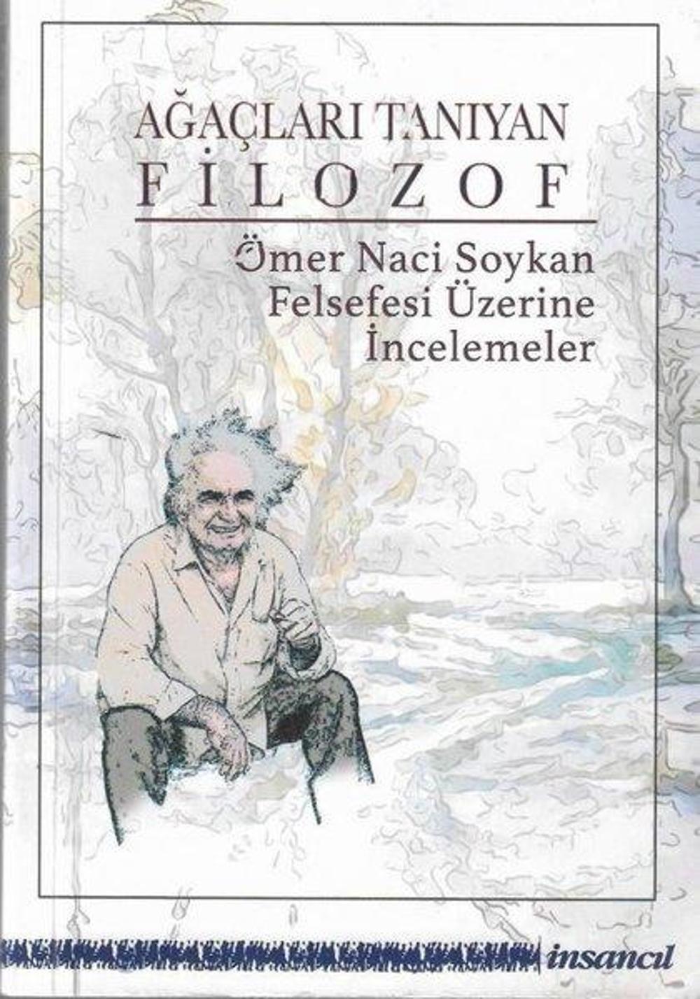 Ağaçları Tanıyan Filozof - Ömer Naci Soykan Felsefesi Üzerine İncelemeler | İnsancıl Yayınları
