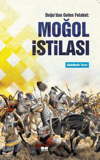 Doğu'dan Gelen Felaket: Moğol İstilası | Siyer Yayınları (Ciltsiz)  - Resim 1