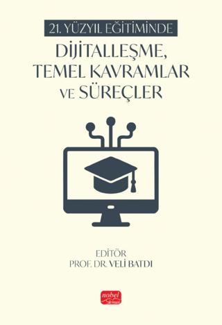 21. Yüzyıl Eğitiminde Dijitalleşme, Temel Kavramlar ve Süreçler | Nobel Bilimsel Eserler (Ciltsiz)  - Resim 1