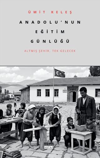 Anadolu’nun Eğitim Günlüğü | Siyah Beyaz Yayınları (Ciltsiz)  - Resim 1