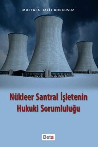 Nükleer Santral İşletenin Hukuki Sorumluluğu | Beta Yayınevi (Ciltsiz)  - Resim 1