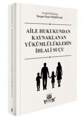 Aile Hukukundan Kaynaklanan Yükümlülüklerin İhlali Suçu - Turgut Özal Tekpınar kitap kapağı