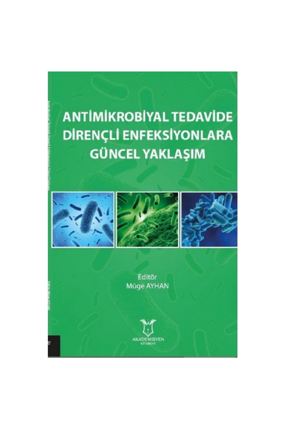 Akademisyen Yayınevi Antimikrobiyal Tedavide Dirençli Enfeksiyonlara Güncel Yaklaşım kitap kapağı