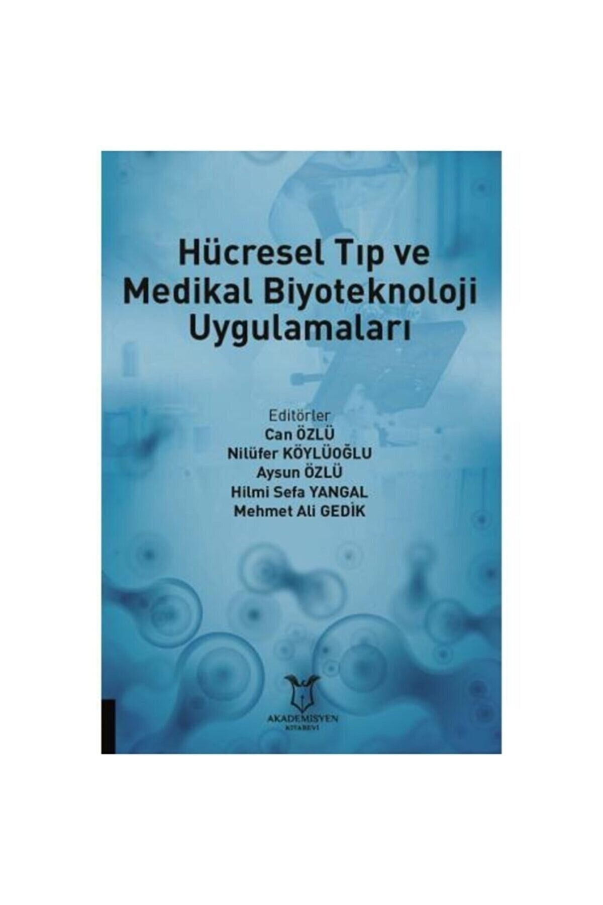 Akademisyen Yayınevi Hücresel Tıp Ve Medikal Biyoteknoloji Uygulamaları - Can ÖZLÜ, Nilüfer KÖYLÜOĞLU, Aysun ÖZLÜ, kitap kapağı