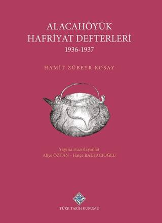 Alacahöyük Hafriyatı Defterleri 1936-1937 - Dr. Hamit Zübeyir Koşay kitap kapağı