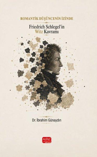 Romantik Düşüncenin İzinde - Friedrich Schlegel'in Witz Kavramı | Nobel Bilimsel Eserler (İnce Kapak)  - Resim 1