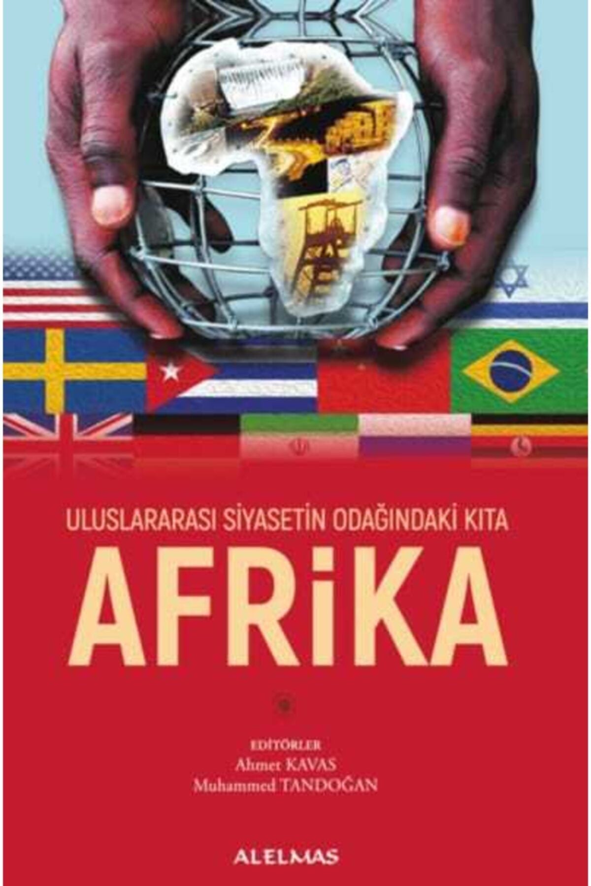 Alelmas Yayıncılık Uluslararası Siyasetin Odağında Kıta Afrika - ED : AHMET KAVAS - MUHAMMED TANDOĞAN kitap kapağı