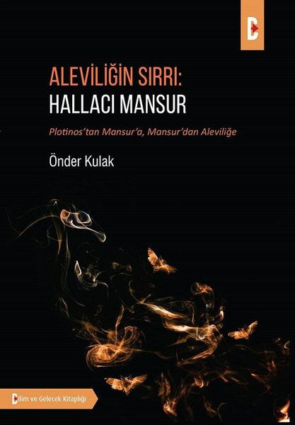 Aleviliğin Sırrı: Hallacı Mansur Plotinos'tan Mansur'a, Mansur'dan Aleviliğe - Önder Kulak kitap kapağı