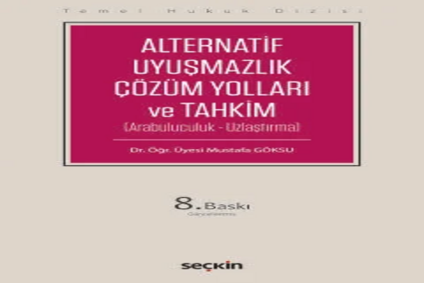 Alternatif Uyuşmazlık Çözüm Yolları ve Tahkim (THD) (Arabuluculuk – Uzlaştırma) Dr. Öğr. Üyesi Mustafa Göksu kitap kapağı