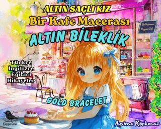 Altın Saçlı Kız Bir Kafe Macerası Altın Bileklik Türkçe-İngilizce - Aysima Korkmaz kitap kapağı
