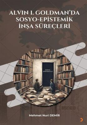 Cinius Yayınevi Alvın I. Goldman’Da Sosyo-Epistemik İnşa Süreçleri & Mehmet Nuri Demir - Mehmet Nuri Demir kitap kapağı