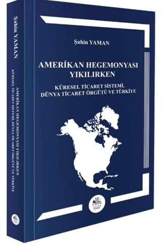 Amerikan Hegemonyası Yıkılırken Küresel Ticaret Sistemi, Dünya Ticaret Örgütü ve Türkiye - Şahin Yaman kitap kapağı