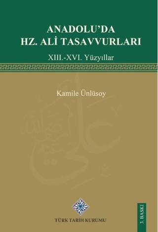 Anadolu`da Hz. Ali TasavvurlarıXIII.-XVI. Yüzyıllar - Kamile Ünlüsoy kitap kapağı