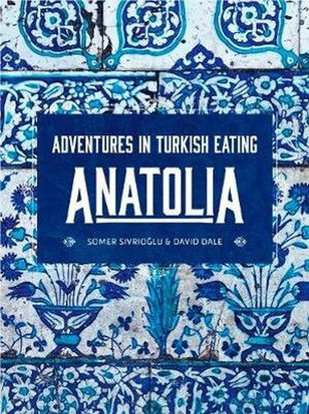 Anatolia: Adventures in Turkish Eating - David Dale kitap kapağı