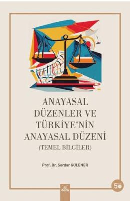 Anayasal Düzenler ve Türkiye'nin Anayasal Düzeni - Serdar Gülener kitap kapağı