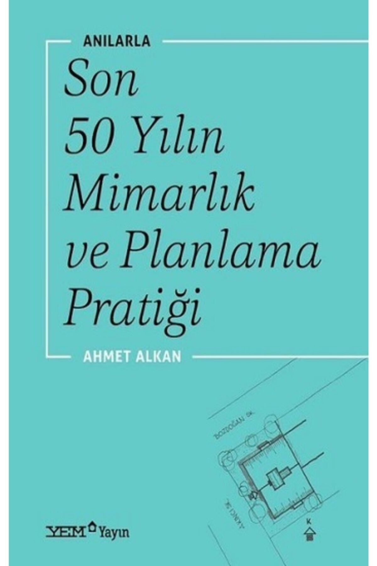 Anılarla Son 50 Yılın Mimarlık Ve Planlama Pratiği / Ahmet Alkan kitap kapağı