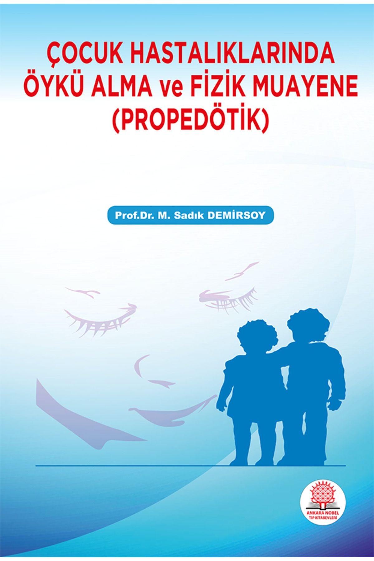 Çocuk Hastalıklarında Öykü Alma Ve Fizik Muayene (Propedötik) - M. Sadık DEMİRSOY kitap kapağı