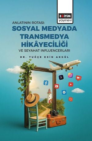 Anlatının Rotası: Sosyal Medyada Transmedya Hikayeciliği ve Seyahat - Tuğçe Esin Akgül kitap kapağı