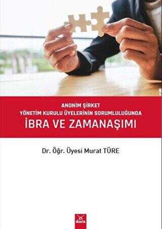 Anonim Şirket Yönetim Kurulu Üyelerinin Sorumluluğunda İbra ve Zaman Aşımı - Dr. Öğr. Üyesi Murat Türe kitap kapağı