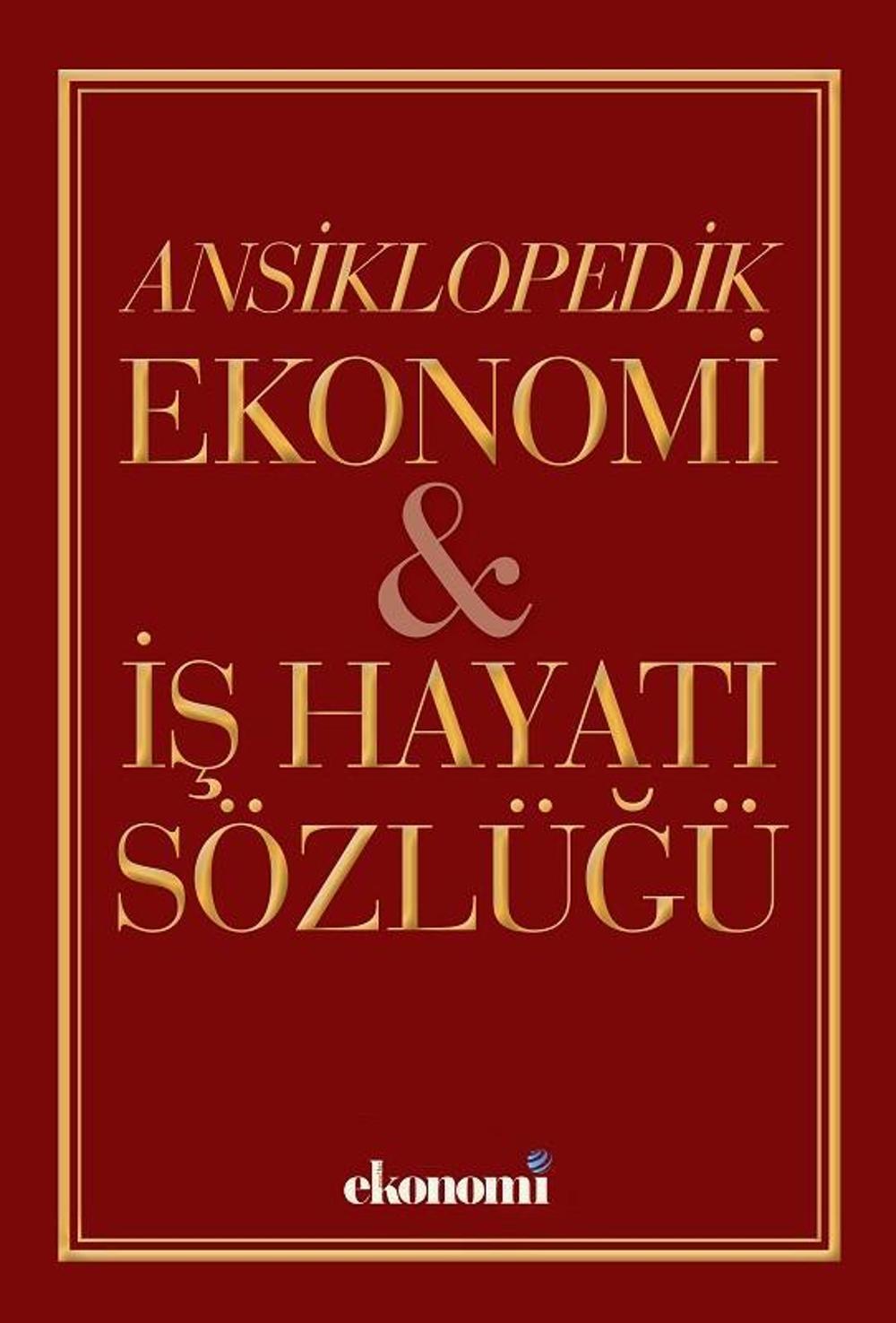 Ansiklopedik Ekonomi İş Hayatı Sözlüğü | Dünya Yayınları