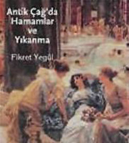 Antik Çağda Hamamlar ve Yıkanma - Prof. Fikret Yegül kitap kapağı