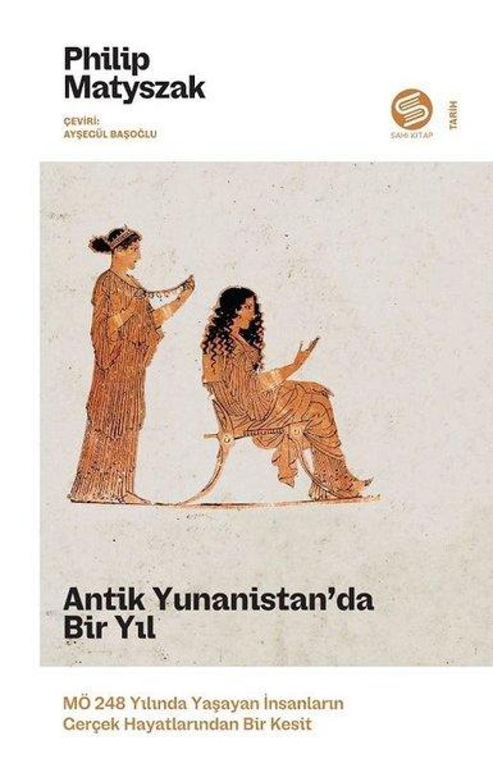 Antik Yunanistan'da Bir Yıl - MÖ 248 Yılında Yaşayan İnsanların Gerçek Hayatlarından Bir Kesit | Sahi Kitap