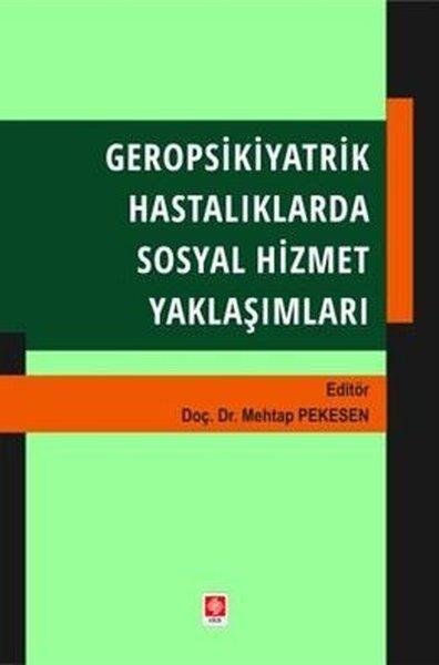 Gerospsikiyatrik Hastalıklarda Sosyal Hizmet Yaklaşımları | Ekin Basım Yayın (İnce Kapak)  - Resim 1