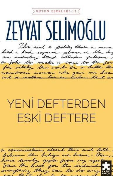 Yeni Defterden Eski Deftere - Bütün Eserleri 13 | Eksik Parça Yayınları (İnce Kapak)  - Resim 1