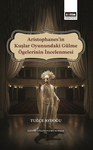 Aristophanes'in Kuşlar Oyunundaki Gülme Ögelerinin İncelenmesi - Tuğçe Aydoğu kitap kapağı