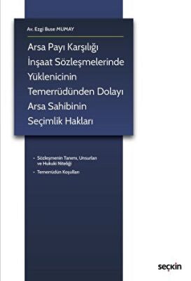 Arsa Payı Karşılığı İnşaat Sözleşmelerinde Yüklenicinin Temerrüdünden Dolayı Arsa Sahibinin Seçimlik Hakları - Ezgi Buse Mumay kitap kapağı