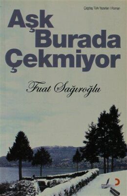 Aşk Burada Çekmiyor - Fuat Sağıroğlu kitap kapağı