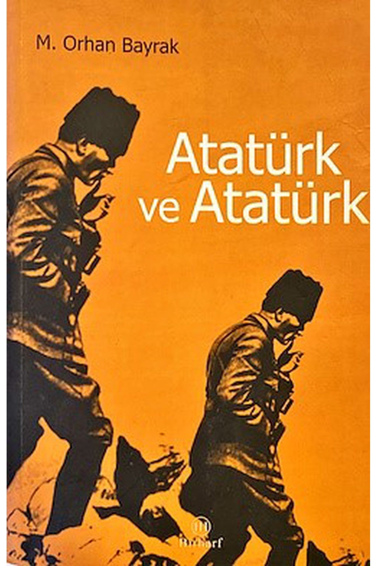 Atatürk Ve Atatürk / Orhan Bayrak kitap kapağı