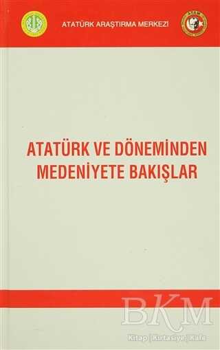 Atatürk ve Döneminden Medeniyete Bakışlar - Kolektif kitap kapağı