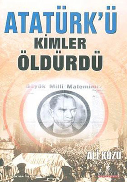 Atatürk'ü Kimler Öldürdü? - Ali Kuzu kitap kapağı
