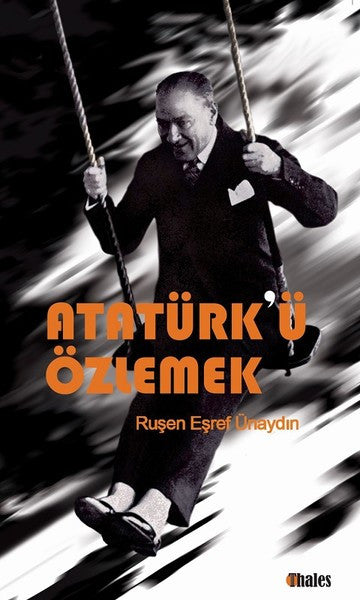 Atatürk'ü Özlemek - Ruşen Eşref Ünaydın kitap kapağı
