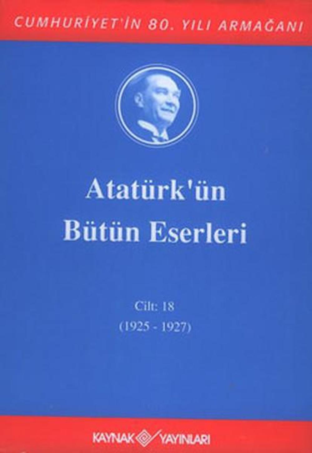 Atatürk'ün Bütün Eserleri-Cilt :18 /  (1925 - 1927 ) | Kaynak Yayınları