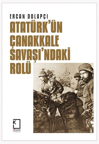 Atatürk'ün Çanakkale Savaşı'ndaki Rolü - Ercan Dolapçı kitap kapağı