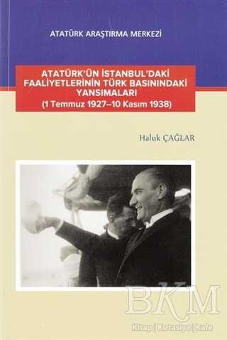 Atatürk`ün İstanbul`daki Faaliyetlerinin Türk Basınındaki Yansımaları - Haluk Çağlar kitap kapağı
