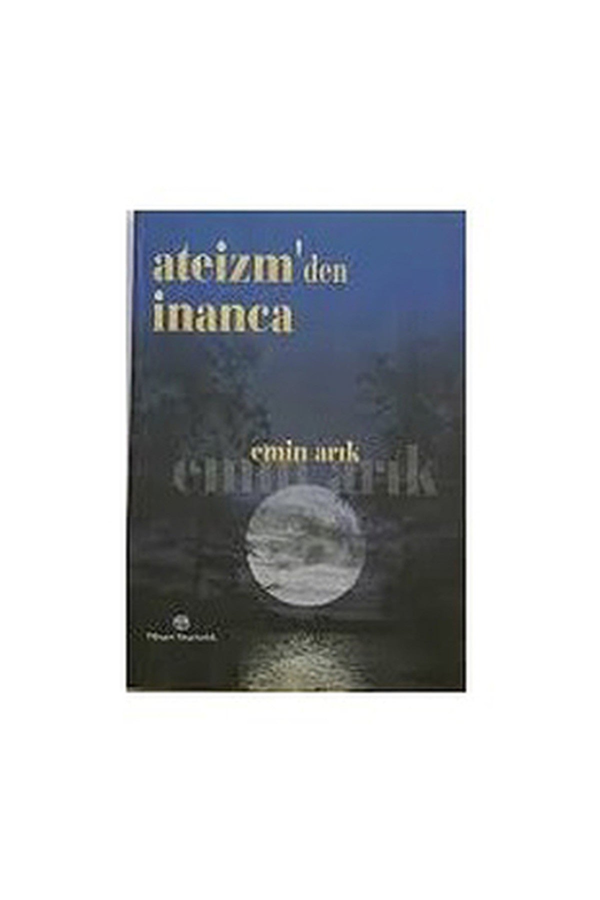 Ateizm'Den İnanca Emin Arık - Emin Arık kitap kapağı
