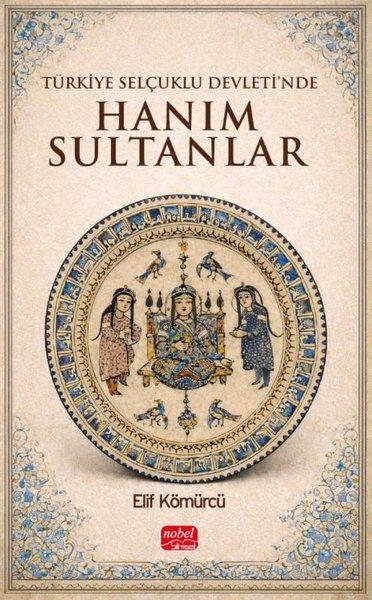 Türkiye Selçuklu Devleti'nde Hanım Sultanlar | Nobel Bilimsel Eserler (İnce Kapak)  - Resim 1