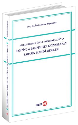 Milletlerarası Özel Hukuk Bakış Açısıyla Damping ve Dampingden Kaynaklanan Zararın Tazmini Meselesi | Beta Yayınevi (Ciltsiz)  - Resim 1