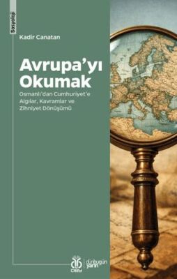 Avrupa'yı Okumak Osmanlı'dan Cumhuriyet'e Algılar, Kavramlar ve Zihniyet Dönüşümü - Kadir Canatan kitap kapağı