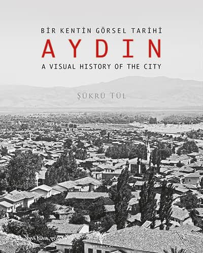 Ege Yayınları AYDIN - Bir Kentin Görsel Tarihi - Şükrü Tül kitap kapağı