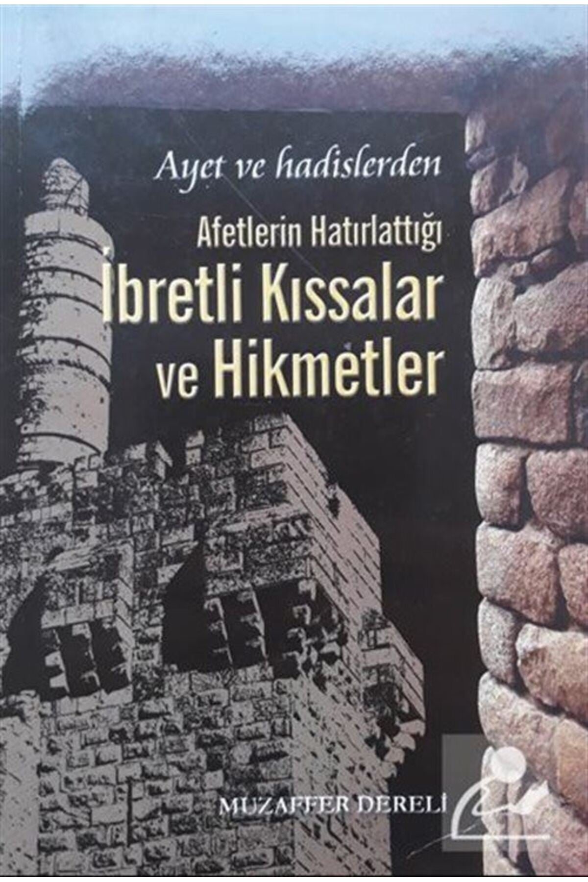 Ayet Ve Hadislerden Afetlerin Hatırlattığı Ibretli Kıssalar Ve Hikmetler - Muzaffer Dereli kitap kapağı