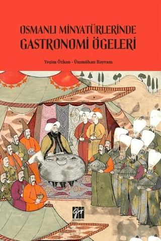 Osmanlı Minyatürlerinde Gastronomi Ögeleri | Gazi Kitabevi (Ciltsiz)  - Resim 1