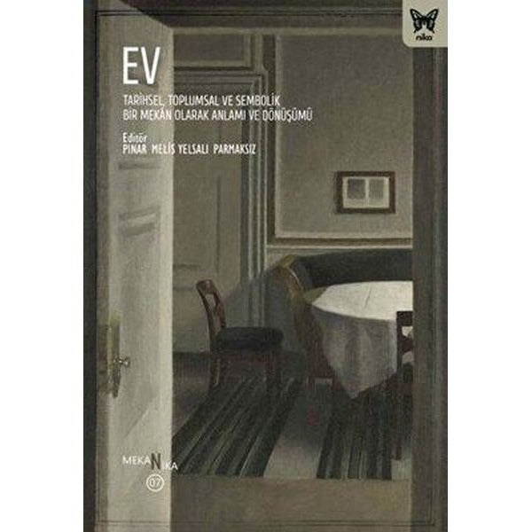 Ev: Tarihsel Toplumsal ve Sembolik Bir Mekan Olarak Anlamı ve Dönüşümü | Nika Yayınevi