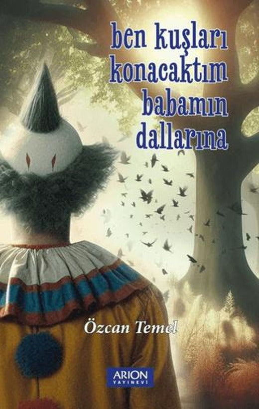 Ben Kuşları Konacaktım Babamın Dallarına | Arion Yayınevi (Ciltsiz)