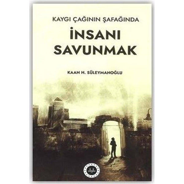 Kaygı Çağının Şafağında İnsanı Savunmak