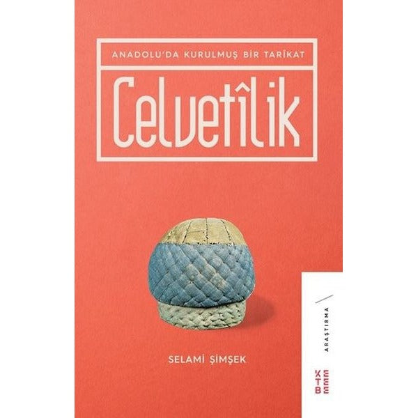Celvetilik - Anadoluda Kurulmuş Bir Tarikat | Ketebe Yayınları